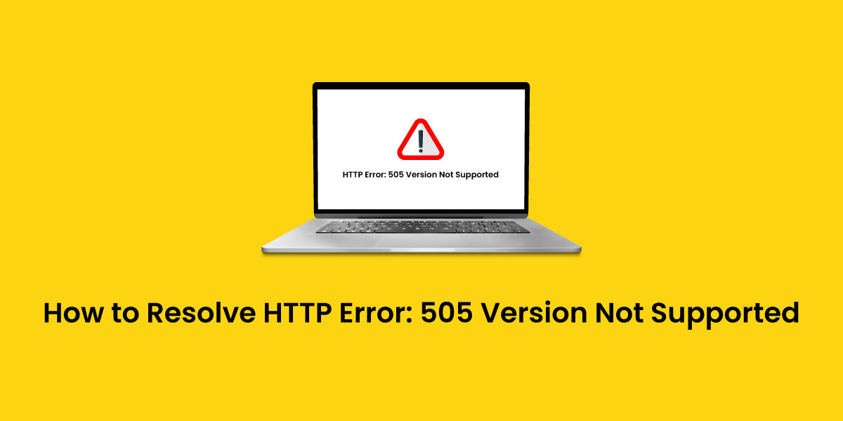 How to Resolve HTTP Error: 505 Version Not Supported